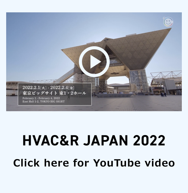 HVAC&R JAPAN 2022 Click here for YouTube video